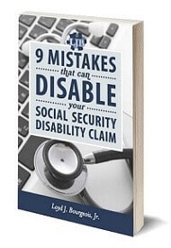 Get your copy of my book "9 Mistakes That Can Disable Your Social Security Disability Claim"