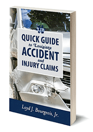 Get your copy of my book "Quick Guide to Louisiana Accident and Injury Claims"