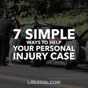 7 Simple Ways to Help Your Personal Injury Case