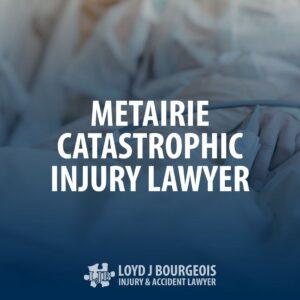 Metairie Catastrophic Injury Lawyer